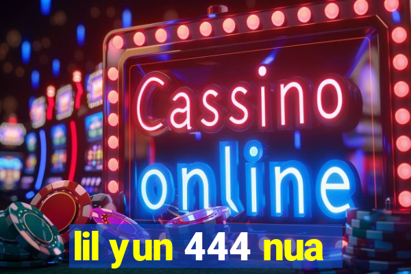 lil yun 444 nua